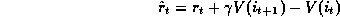 rhat_t = r_t + gamma * V(i_{t+1}) - V(i)